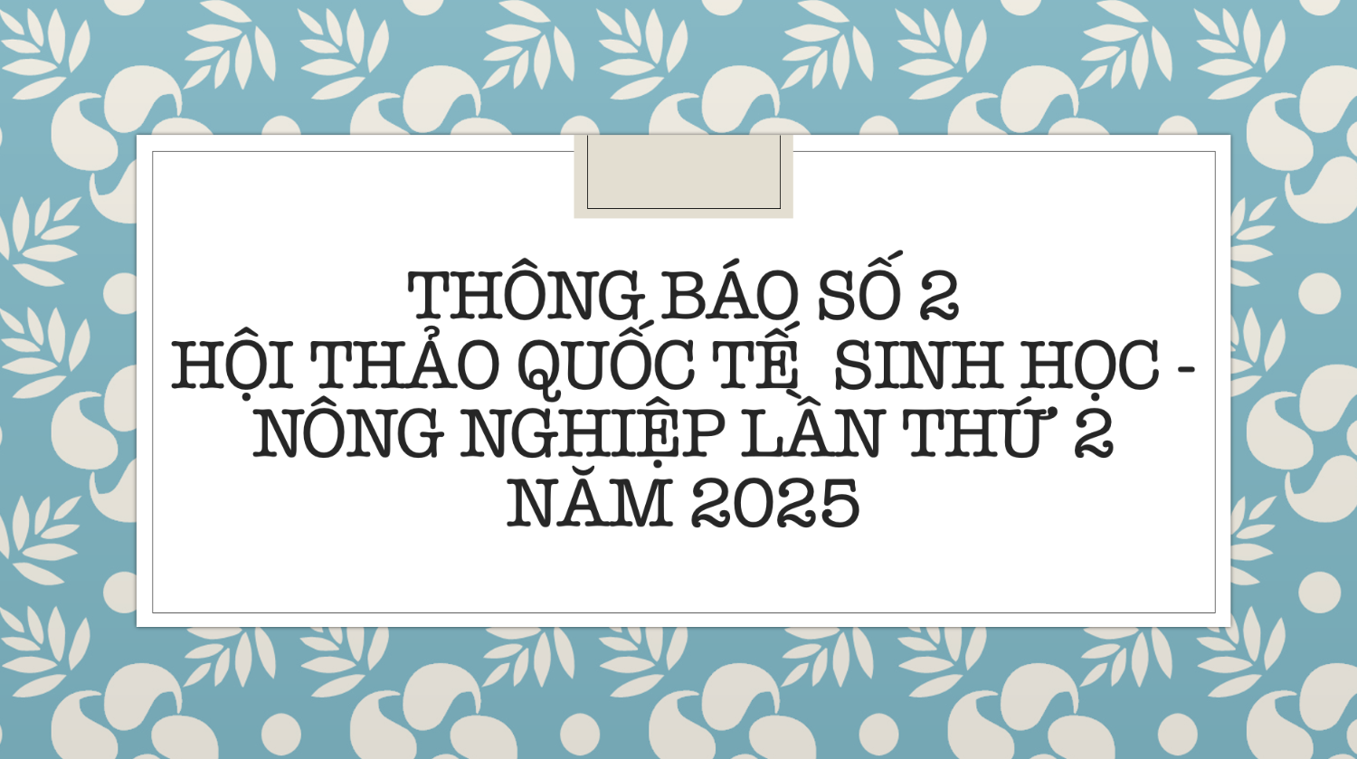 Thông báo số 2 - Hội thảo Quốc tế  Sinh học - Nông nghiệp lần thứ 2 năm 2025